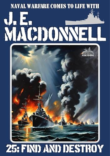 J.E. Macdonnell 25: Find and Destroy: A World War 2 Naval Adventure