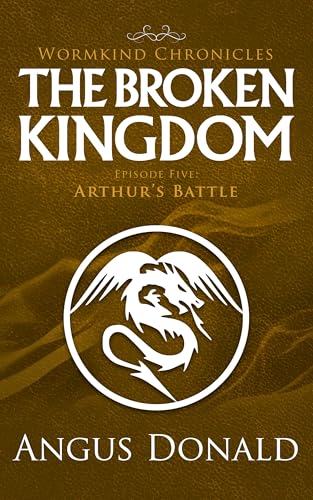 The Broken Kingdom: Episode Five: Arthur's Battle