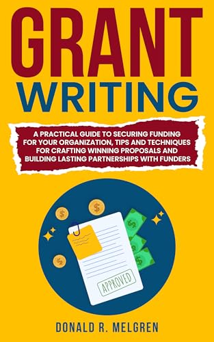 Grant Writing: A Practical Guide to Securing Funding for Your ...