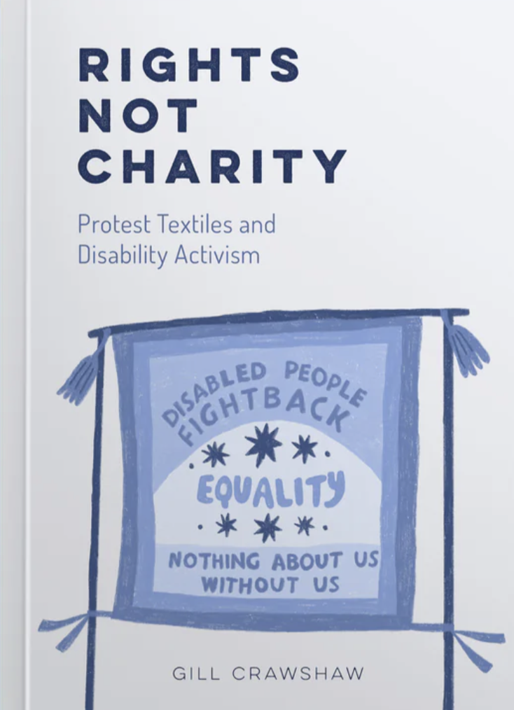 Rights Not Charity: Protest Textiles and Disability Activism