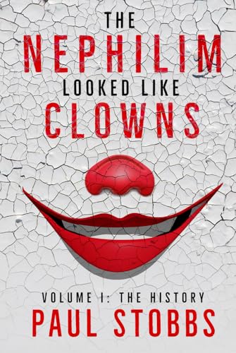 The Nephilim Looked Like Clowns: Volume I: The History