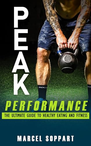 Peak Performance: The Ultimate Guide to Healthy Eating and Fitness