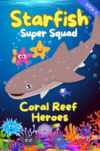Starfish Super Squad Book 2 - Coral Reef Heroes: Fun-Filled Ocean Adventures About Teamwork, Friendship, and Brave Sea Heroes