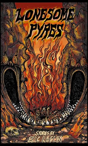 Lonesome Pyres by Eric Raglin | Goodreads