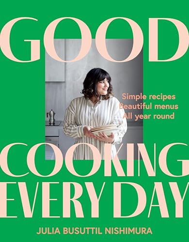 Good Cooking Every Day: Simple recipes. Beautiful menus. All year round.