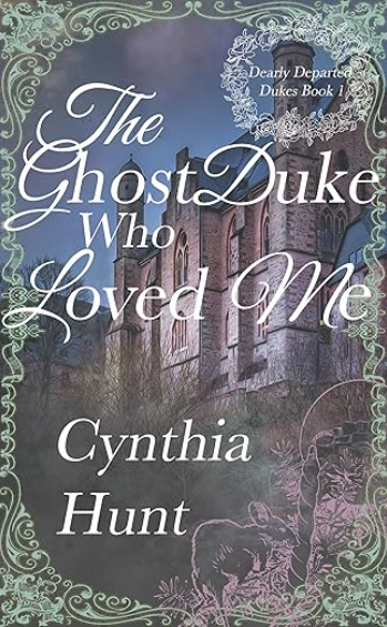 The Ghost Duke Who Loved Me: A Paranormal Gothic Regency Romance