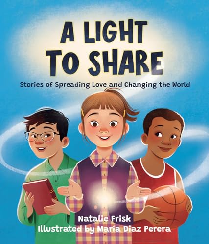 A Light to Share: Stories of Spreading Love and Changing the World