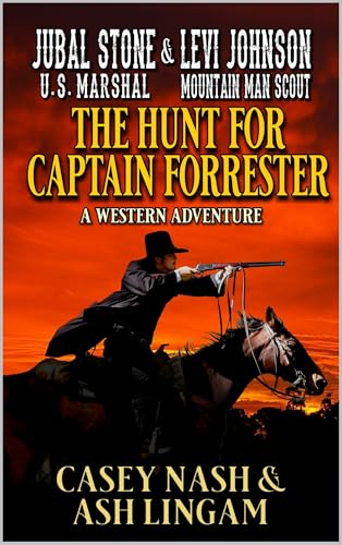 Jubal Stone: U.S. Marshal & Levi Johnson Mountain Man Scout: The Hunt For Captain Forrester: A Western Adventure