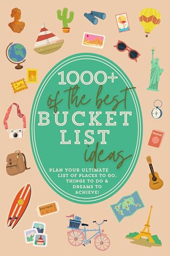 1000+ of the Best Bucket List Ideas: Your Ultimate Bucket List Travel Book and Adventure Guide with World Travel Bucket List Trips, Vacation Ideas, Road Trips Across America USA