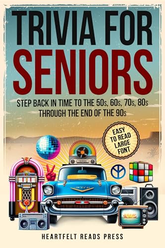 Trivia For Seniors: Large Print, Easy to Read, Step Back in Time to the 50s, 60s, 70s, 80s Through the End of the 90s