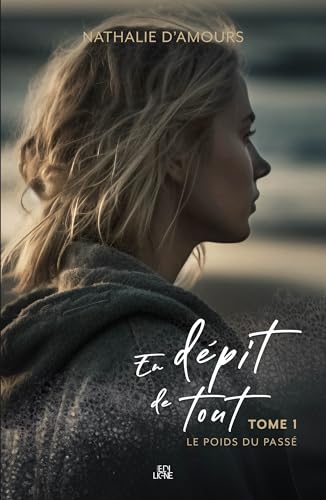 En dépit de tout: tome 1 - le poids du passé