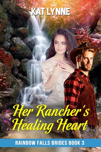 Her Rancher's Healing Heart: Rainbow Falls Brides Book 3