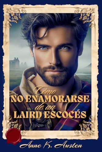 CÓMO NO ENAMORARSE DE UN LAIRD ESCOCÉS: ¿Y Si Fueras la Villana de Tu Novela Favorita? (Entre páginas y Highlanders)