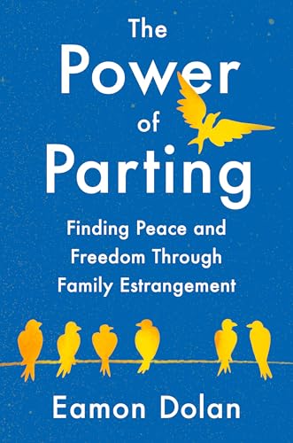 The Power of Parting: Finding Peace and Freedom Through Family Estrangement