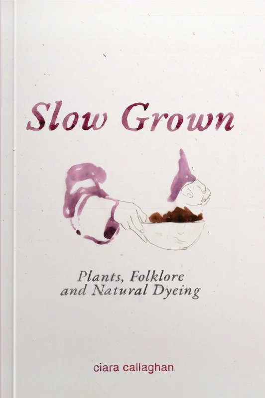 Slow grown : plants, folklore and natural dyeing