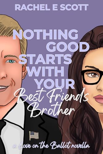 Nothing Good Starts With Your Best Friend's Brother (Love on the Ballot, #3): a Love On The Ballot Novella