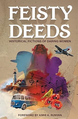 Feisty Deeds: Historical Fictions of Daring Women