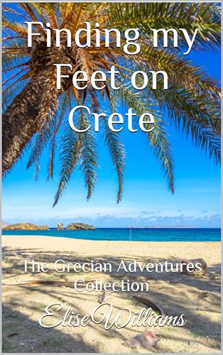 Finding my Feet on Crete: The Grecian Adventures Collection