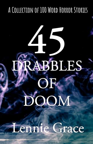 45 Drabbles of Doom: A Collection of 100 Word Horror Stories