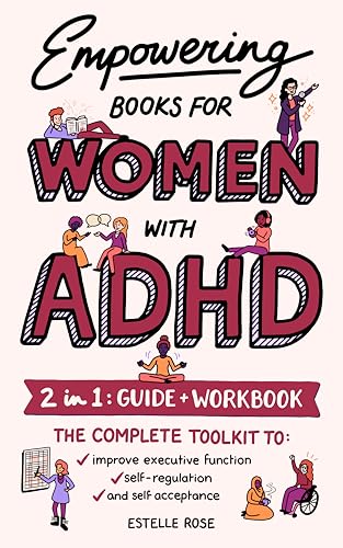 Empowering Books for Women with ADHD: 2 in 1: Guide & Workbook - The Complete Toolkit to Improve Executive Function, Self-Regulation, and Self-Acceptance