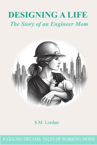 Designing a Life: The Story of an Engineer Mom