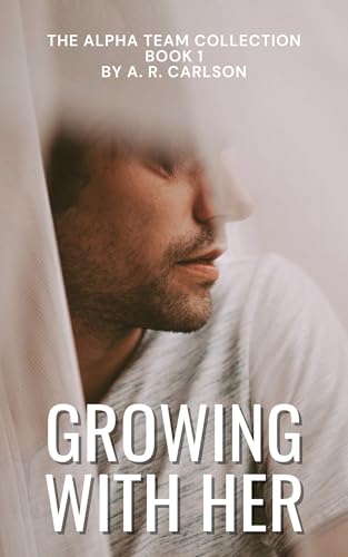 Growing with Her: The Alpha Team Collection Book 1