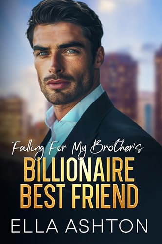 Falling for My Brother's Billionaire Best Friend by Ella Ashton | Goodreads