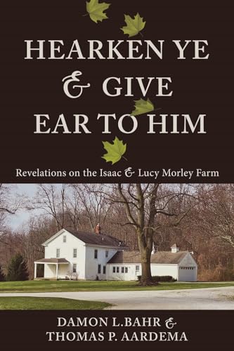 Hearken Ye & Give Ear to Him: Revelations on the Isaac & Lucy Morley Farm