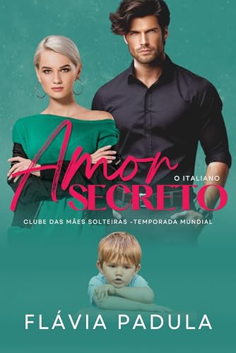 Amor Secreto: O Italiano (O CLUBE DAS MÃES SOLTEIRAS - TEMPORADA MUNDIAL Livro 1)