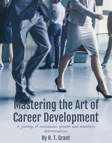 Mastering the Art of Career Development : A journey of continuous growth and relentless determination.