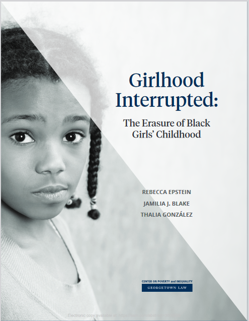 Girlhood Interrupted: The Erasure of Black Girls’ Childhood