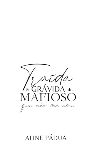TRAÍDA & GRÁVIDA DO MAFIOSO QUE NÃO ME AMA (OS HANSEN Livro 7)