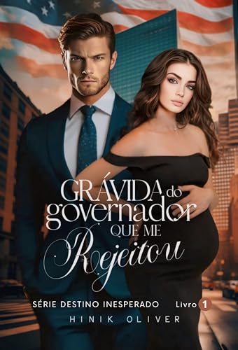 Grávida Do Governador Que Me Rejeitou : Série: Destino Inesperado Livro 1