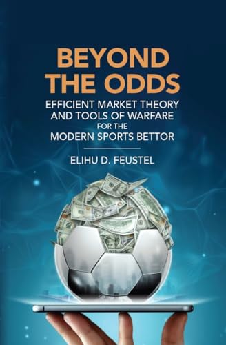 Beyond the Odds: Efficient Market Theory and Tools of Warfare for the Modern Sports Bettor