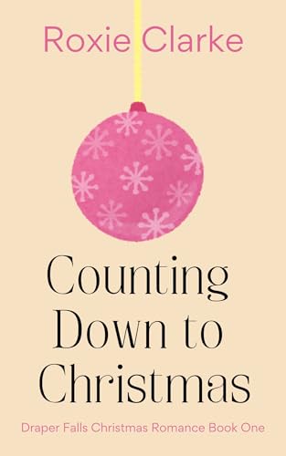 Counting Down to Christmas: A Sweet Small Town Christmas Romance
