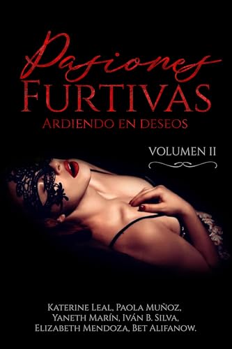 PASIONES FURTIVAS: ARDIENDO EN DESEOS. VOL II