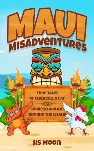 Maui Misadventures: True Tales of Chickens, a Cat, and Homeschooling Around the Island