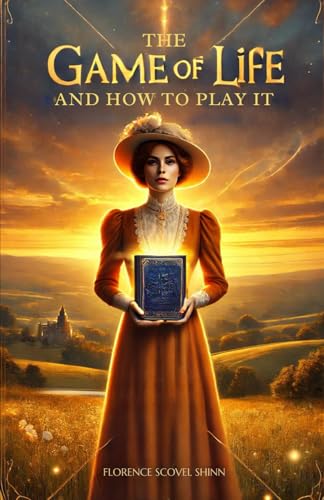 The Game of Life and How To Play It by Florence Scovel Shinn | Goodreads