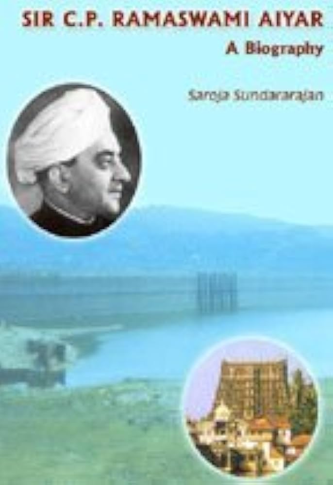 Sir C.P. Ramaswami Aiyar : A Biography by Saroja Sundararajan | Goodreads