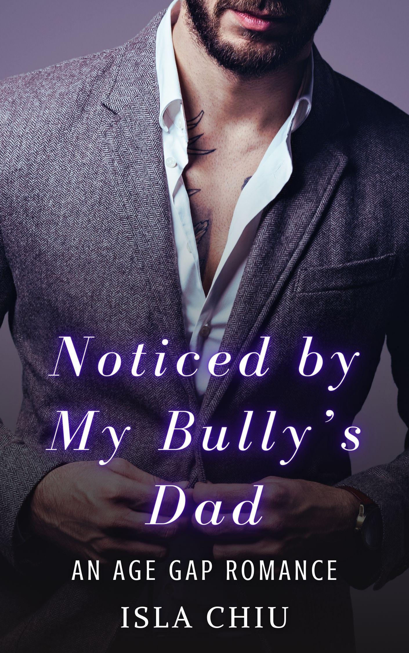 Noticed by My Bully's Dad