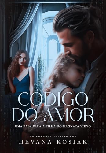 CÓDIGO DO AMOR: UMA BABÁ PARA A FILHA DO MAGNATA VIÚVO