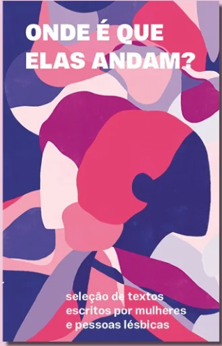 Onde é que elas andam? Seleção de textos escritos por mulheres e pessoas lésbicas book cover