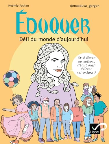 Éduquer : Défi du monde d'aujourd'hui : Et si élever un enfant, c était aussi s élever soi-même ? (Hatier Graphique)