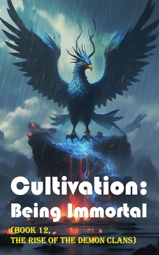 Cultivation – Being Immortal (Book 12, the Rise of the Demon Clans)