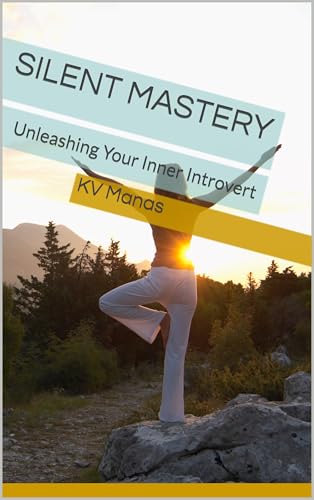 Silent Mastery of an Introvert: Unleashing Your Inner Introvert Power