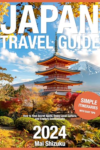 Japan Travel Guide 2024: How to Find Secret Spots, Enjoy Local Culture, and Explore Economically with Easy Tips