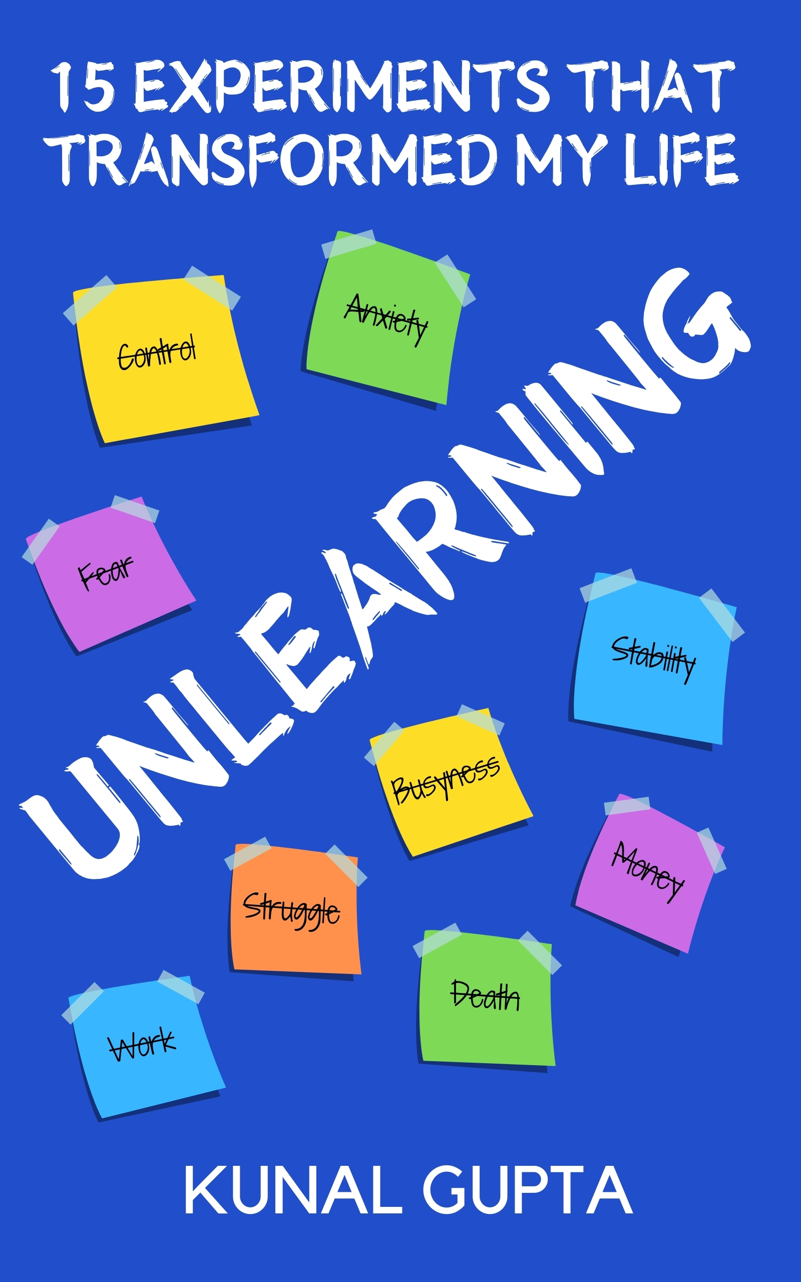 Unlearning: 15 Experiments That Transformed My Life