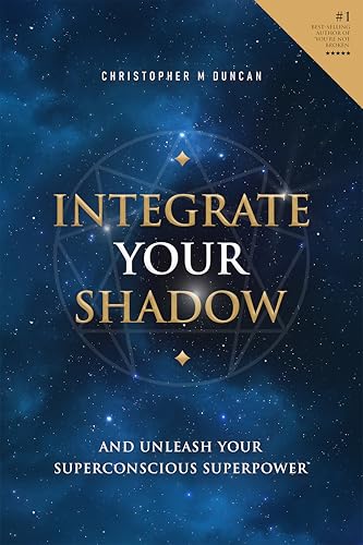 Integrate Your Shadow: And Unleash Your Superconscious Power