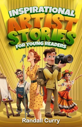 Inspirational Artist Stories for Young Readers: How Legends Overcame Adversity to Emerge as the World's Greatest | Lessons in Mental Toughness for Kids ...