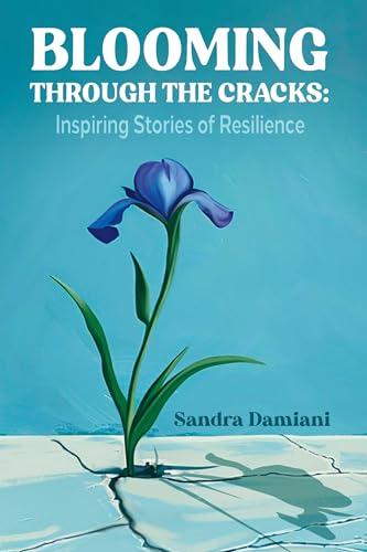 Blooming Through the Cracks: Inspiring Stories of Resilience